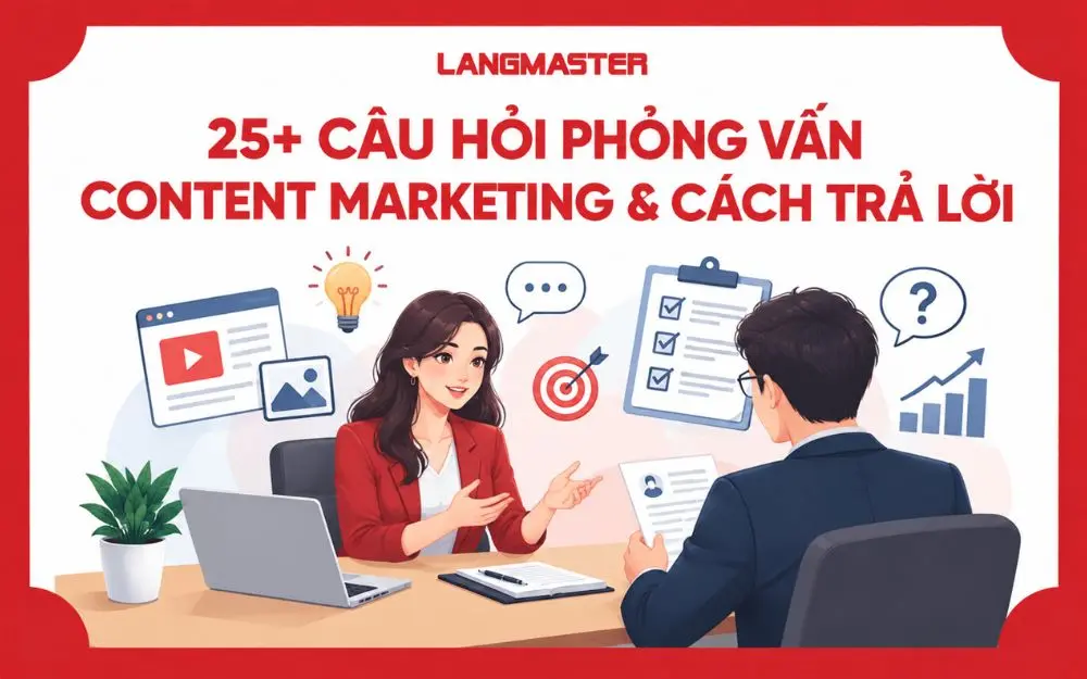 25+ CÂU HỎI PHỎNG VẤN CONTENT MARKETING & CÁCH TRẢ LỜI