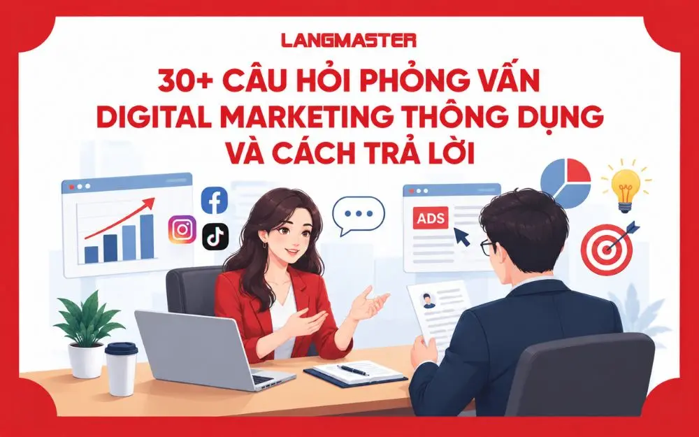 30+ CÂU HỎI PHỎNG VẤN DIGITAL MARKETING THÔNG DỤNG VÀ CÁCH TRẢ LỜI