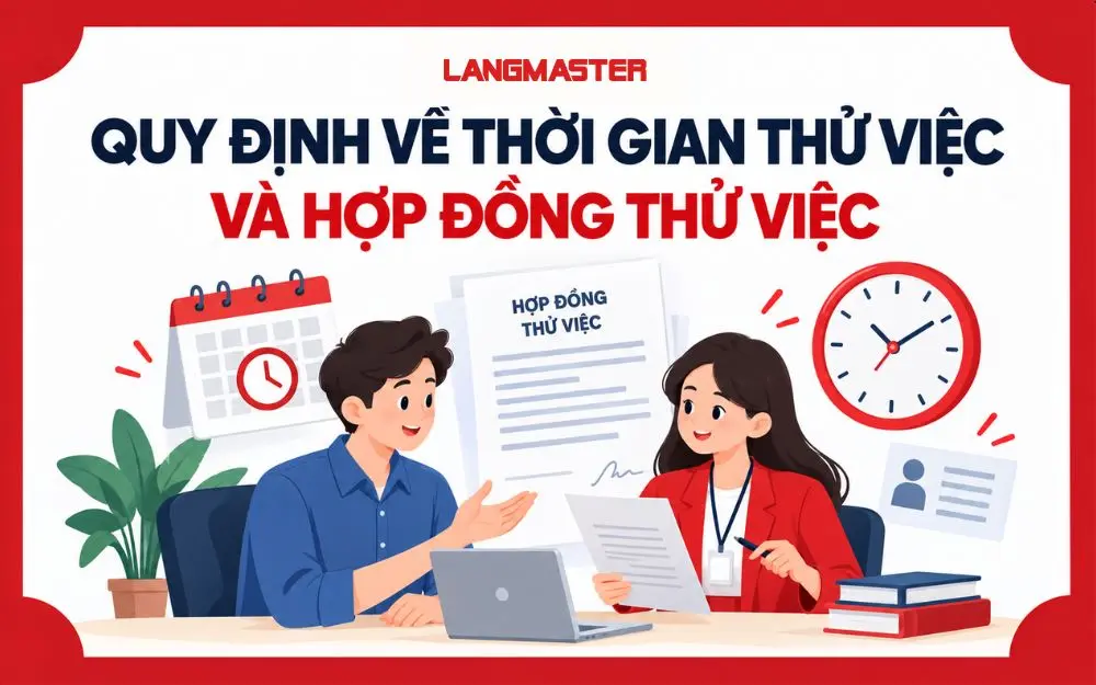 Quy định thời gian thử việc và hợp đồng người lao động cần biết.