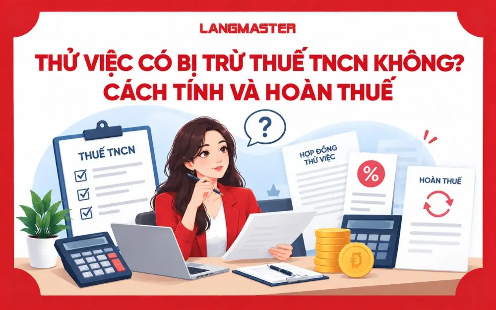 THỬ VIỆC CÓ BỊ TRỪ THUẾ TNCN KHÔNG? CÁCH TÍNH VÀ HOÀN THUẾ
