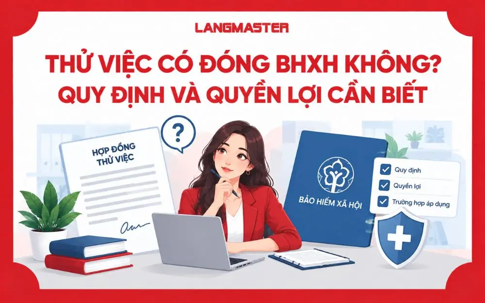 THỬ VIỆC CÓ ĐÓNG BHXH KHÔNG? QUY ĐỊNH VÀ QUYỀN LỢI CẦN BIẾT
