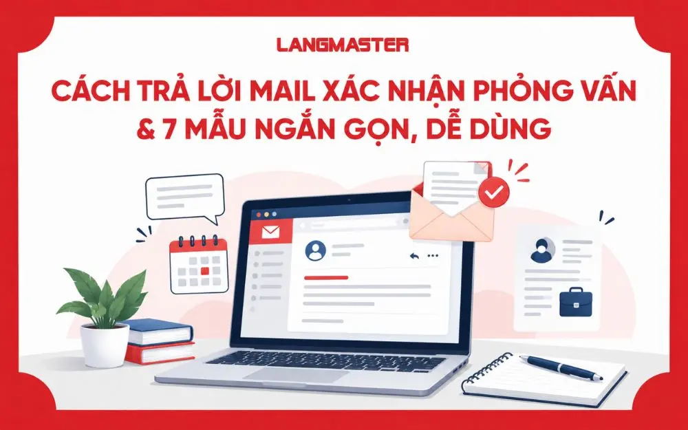 CÁCH TRẢ LỜI MAIL XÁC NHẬN PHỎNG VẤN & 7 MẪU NGẮN GỌN, DỄ DÙNG