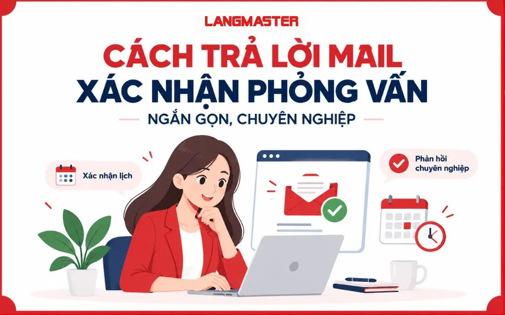 Cách trả lời mail xác nhận phỏng vấn ngắn gọn và chuyên nghiệp.
