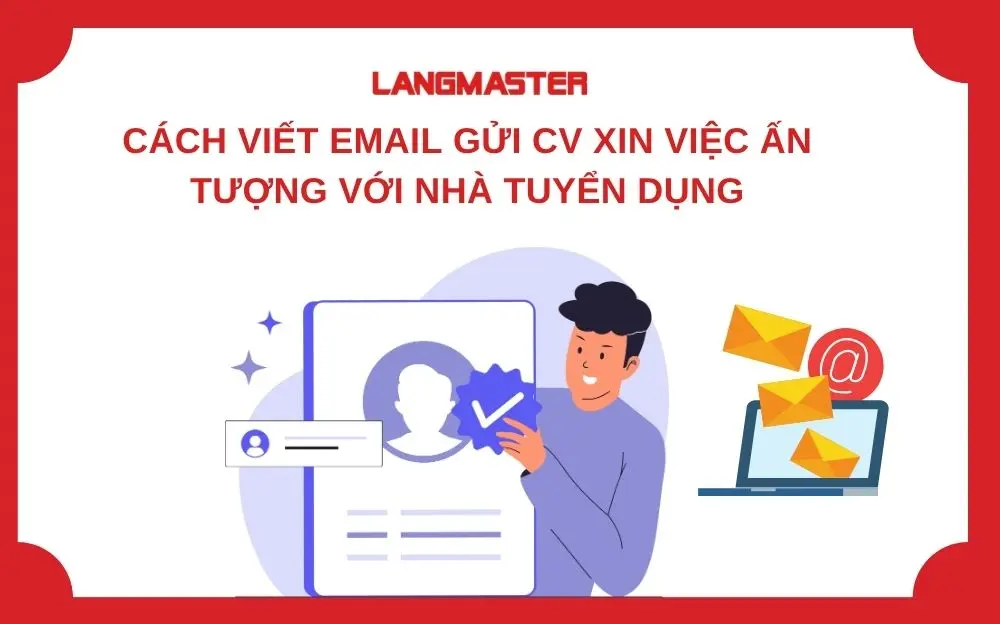 CÁCH VIẾT CV ẤN TƯỢNG VỚI NHÀ TUYỂN DỤNG: HƯỚNG DẪN CHI TIẾT, CÓ VÍ DỤ