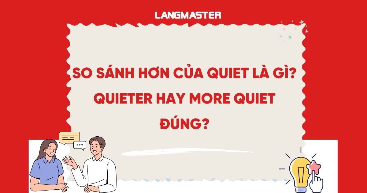 So sánh hơn của quiet là gì? Quieter hay More Quiet đúng?