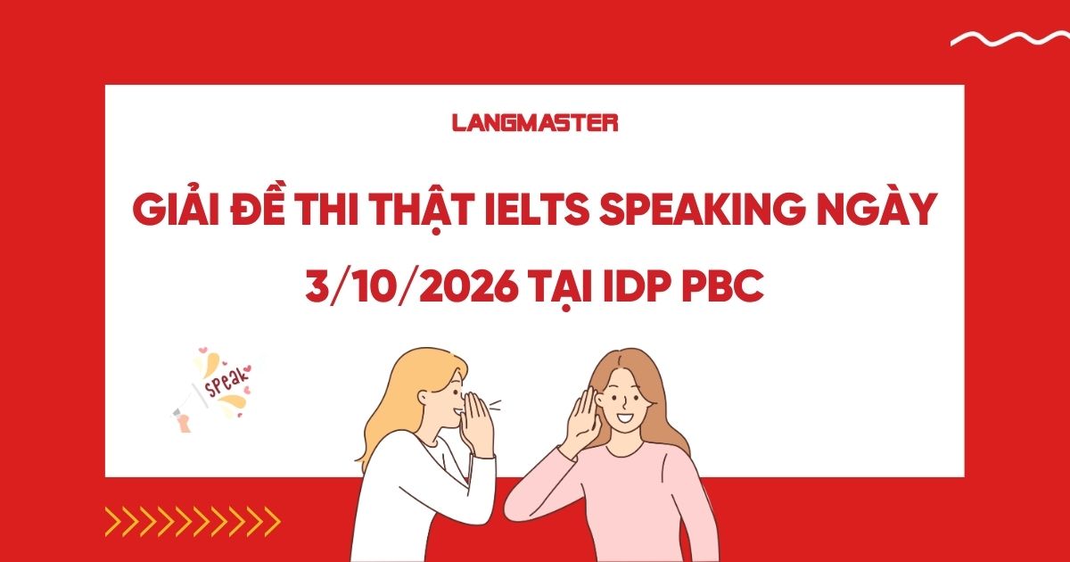 Giải đề thi thật IELTS Speaking ngày 3/10/2026 tại IDP PBC