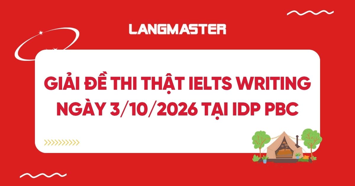 Giải đề thi thật IELTS Writing ngày 3/10/2026 tại IDP PBC