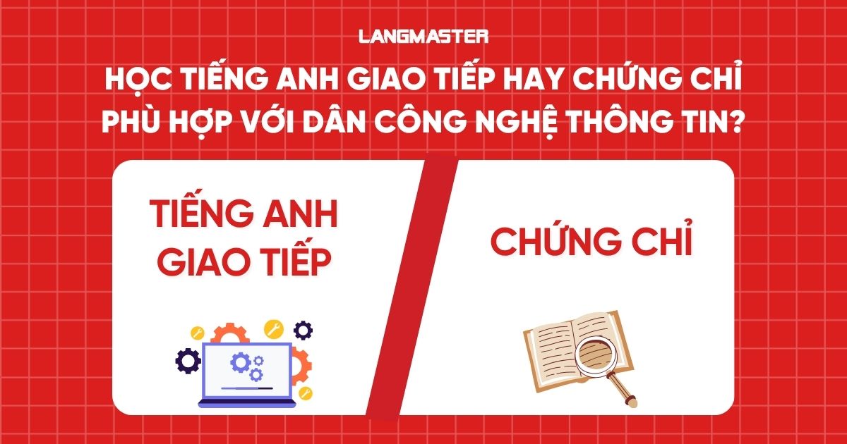 Học tiếng Anh giao tiếp hay chứng chỉ phù hợp với dân Công nghệ thông tin?