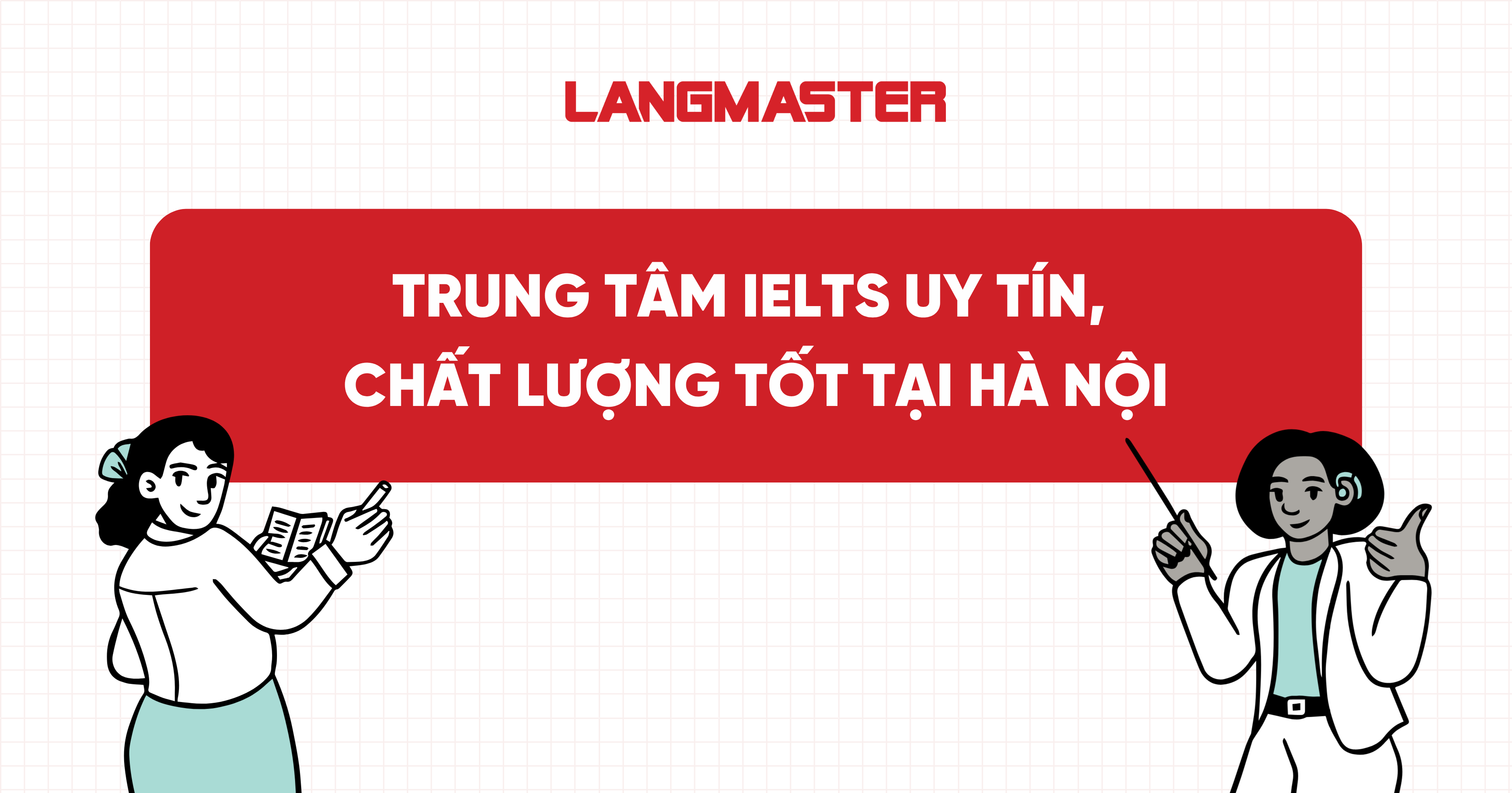 Top 10+ trung tâm IELTS uy tín, chất lượng tốt tại Hà Nội
