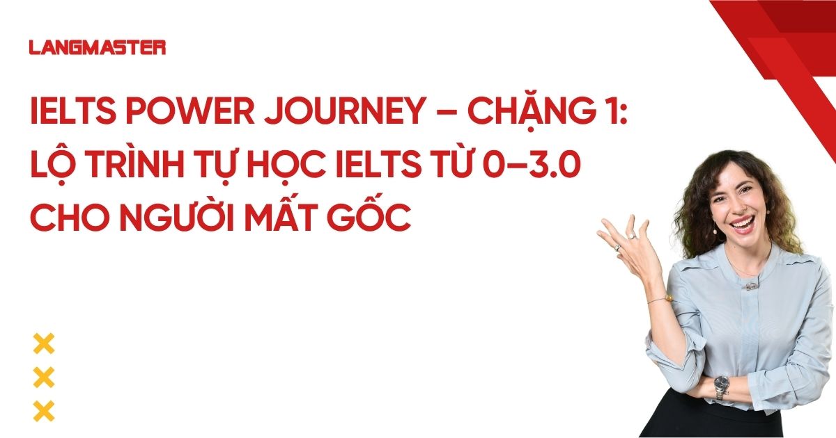 IELTS Power Journey – Chặng 1: Lộ trình tự học IELTS từ 0–3.0 cho người mất gốc