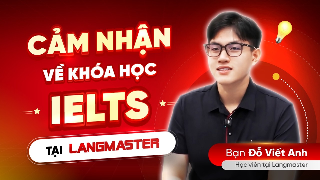 [Review khóa học IELTS Langmaster]: Học viên Đỗ Viết Anh