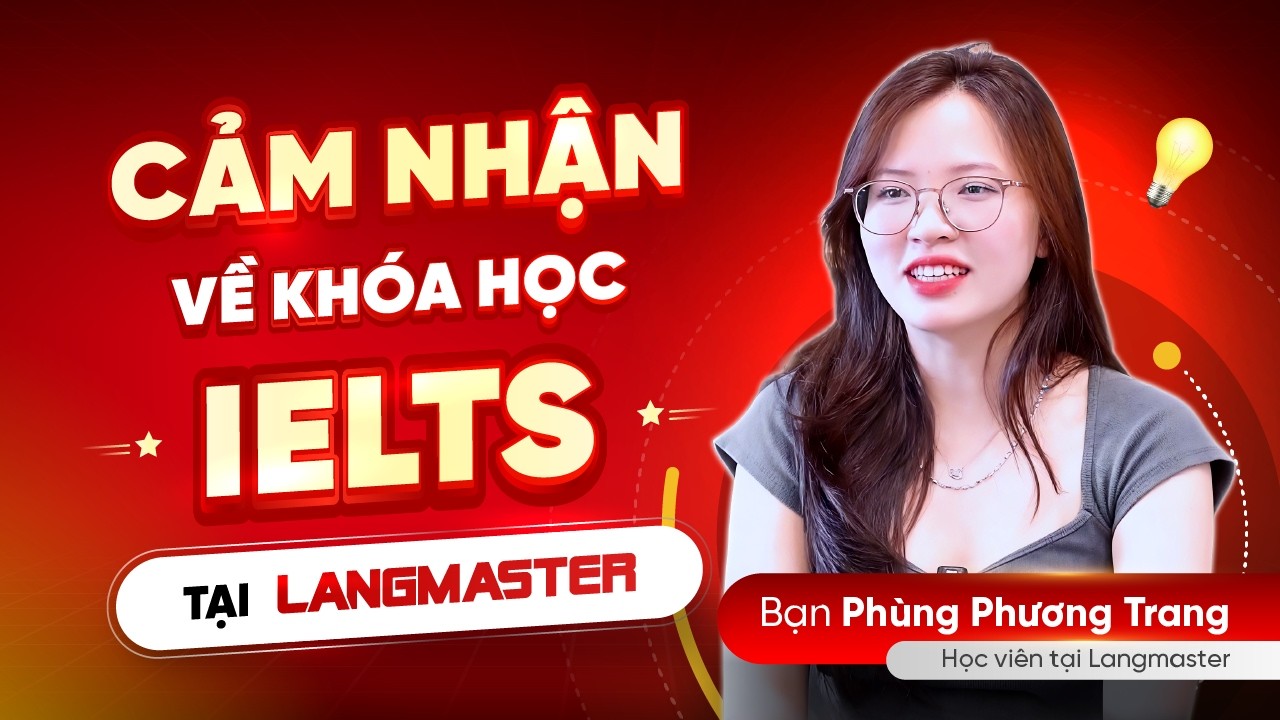 [Review khóa học IELTS Langmaster]: Học viên Phùng Phương Trang