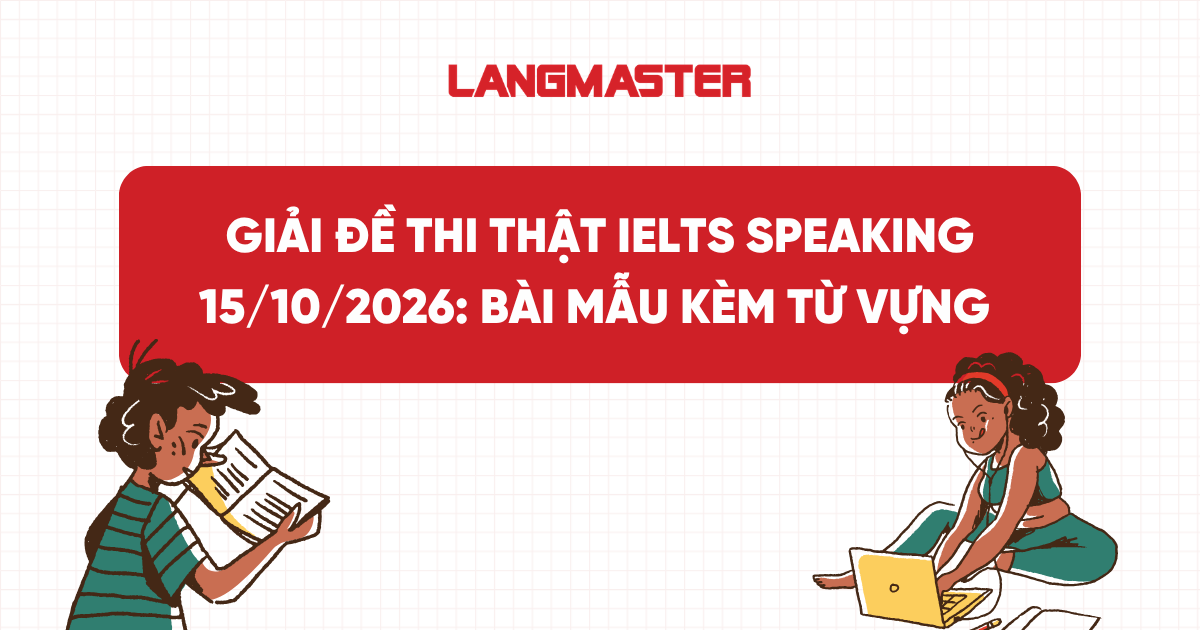 Giải đề thi thật IELTS Speaking 15/10/2026: Bài mẫu kèm từ vựng
