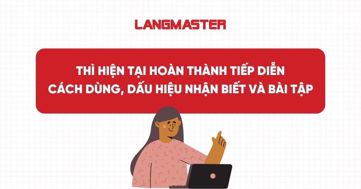Thì hiện tại hoàn thành tiếp diễn: Công thức, cách dùng, dấu hiệu