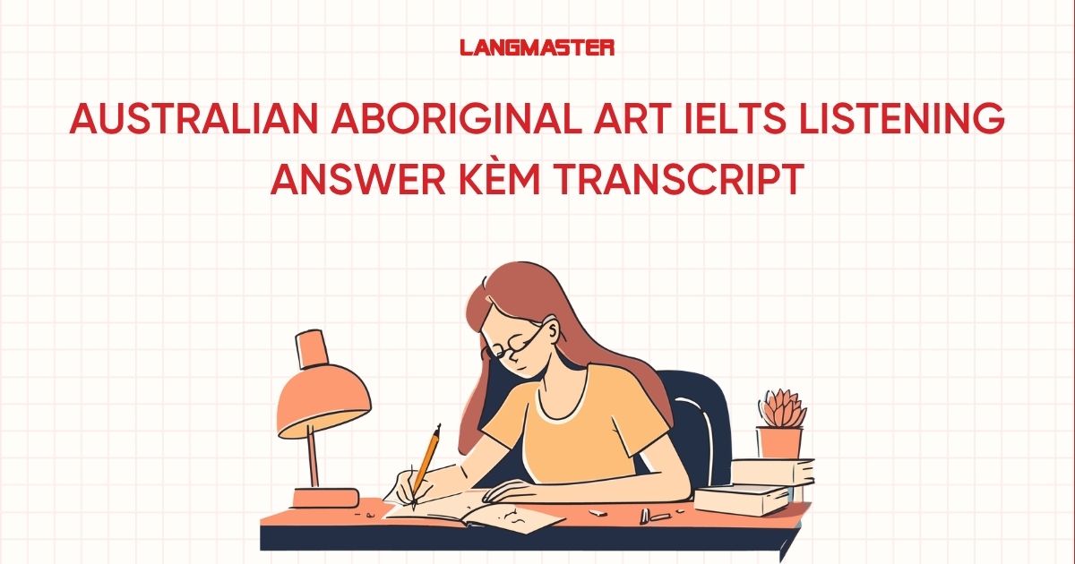 Australian aboriginal art IELTS Listening answer kèm transcript