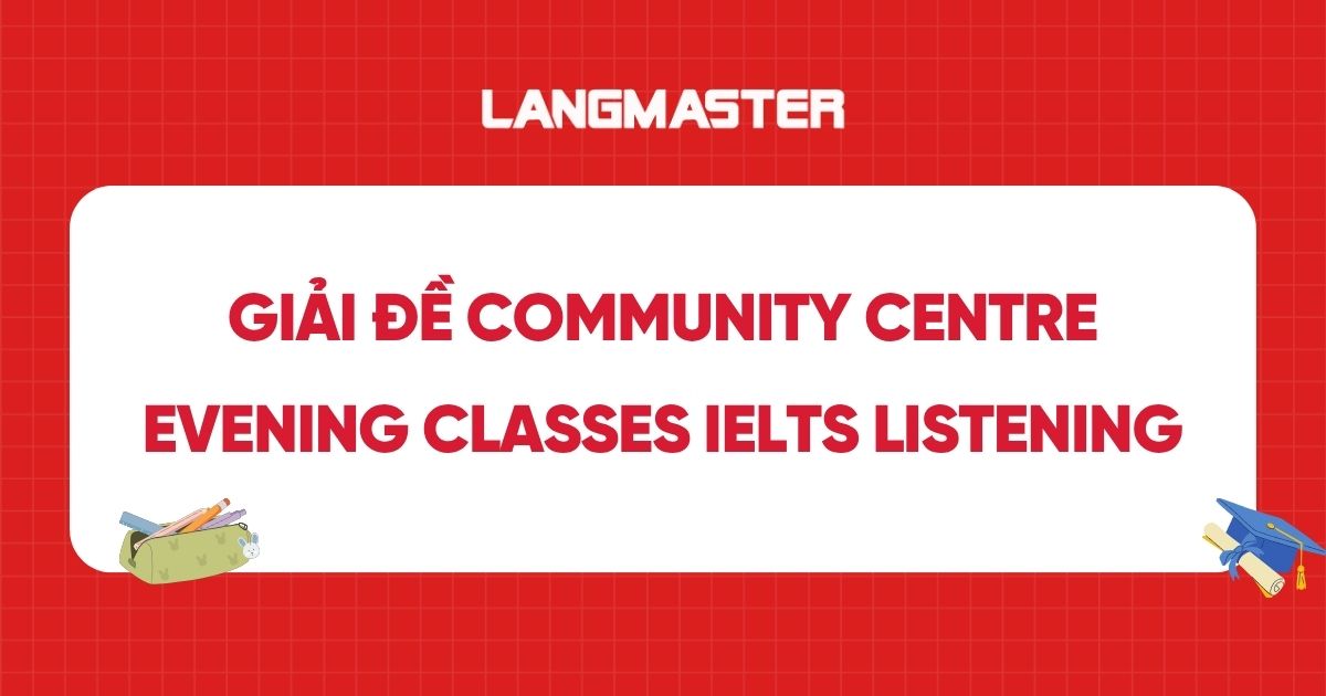 Giải đề community centre evening classes IELTS Listening